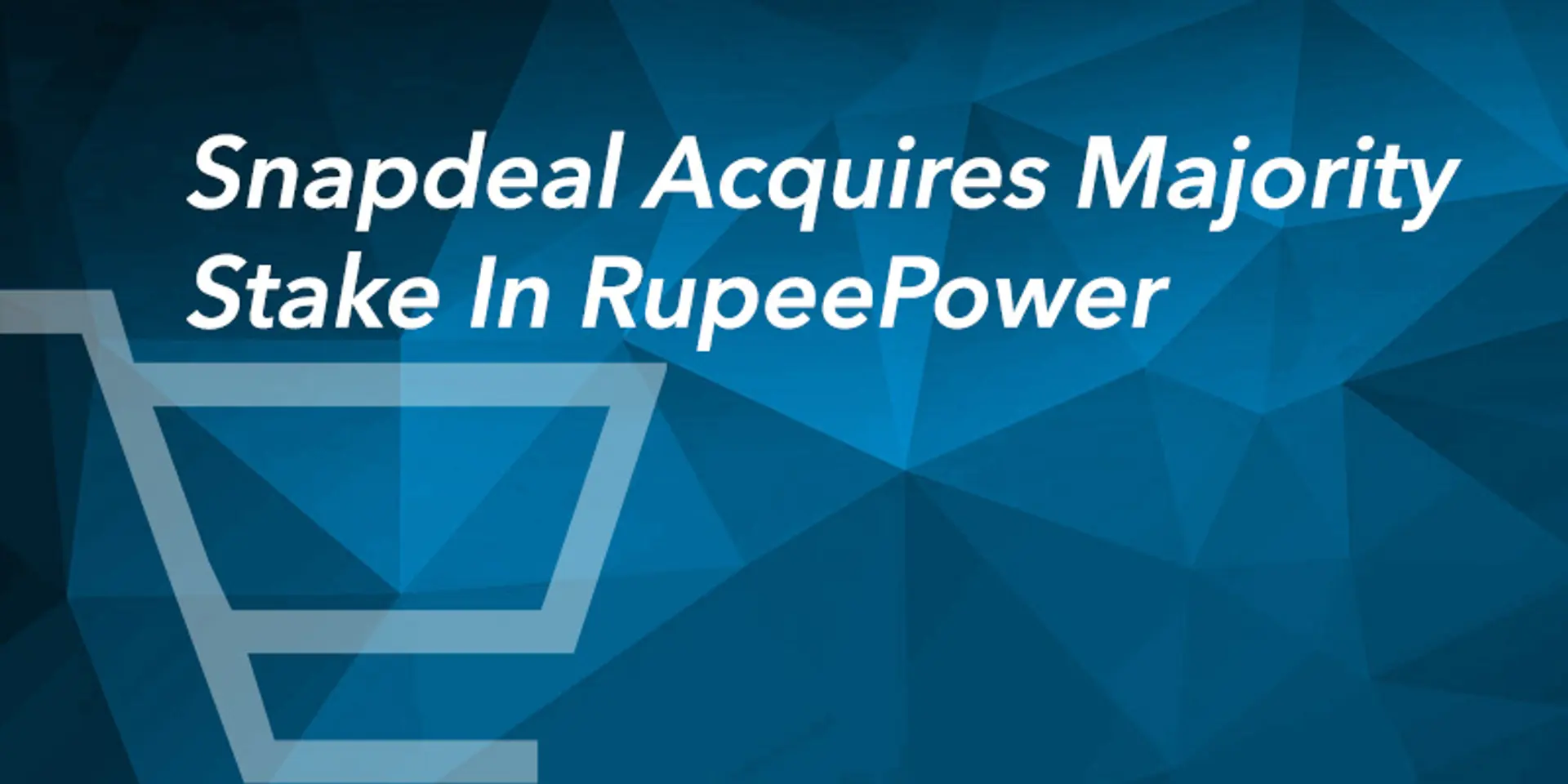 Snapdeal forays into financial service by acquiring majority stake in RupeePower