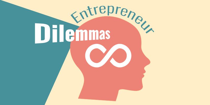 The never-ending dilemmas of an entrepreneur