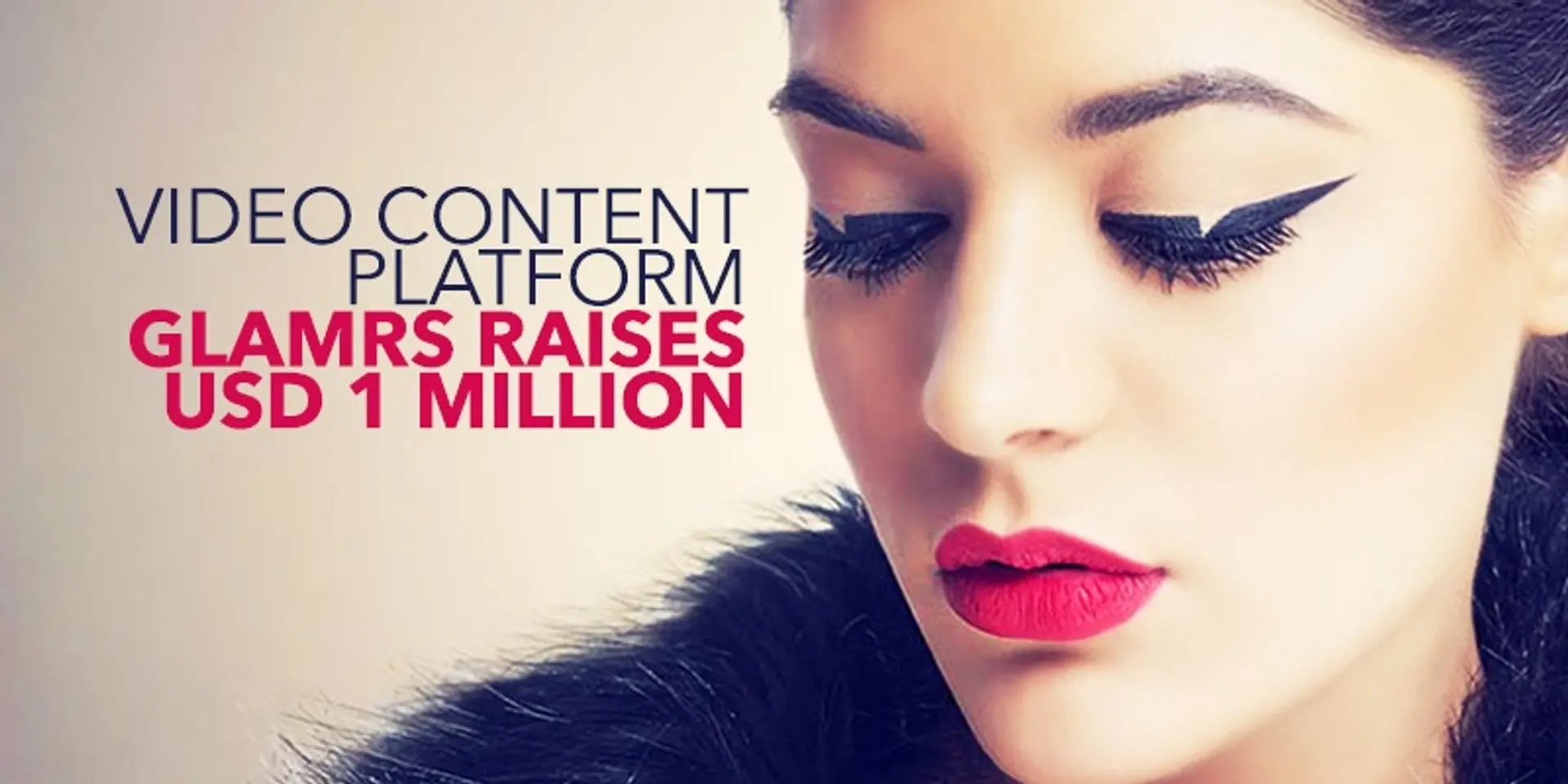 With 8 M views and 72K subscribers, video content platform Glamrs raises $1 M in a new round of funding