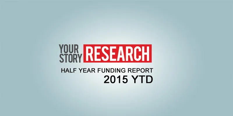 Half year 2015 Indian startup funding report YourStory