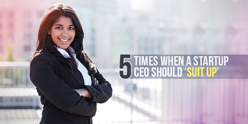 5 times when a start-up CEO should ‘Suit Up’