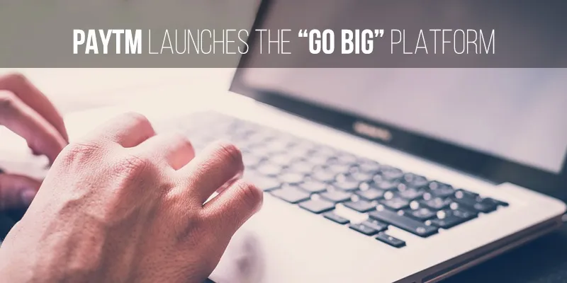 yourstory-Paytm-launches-Go-Big-platform