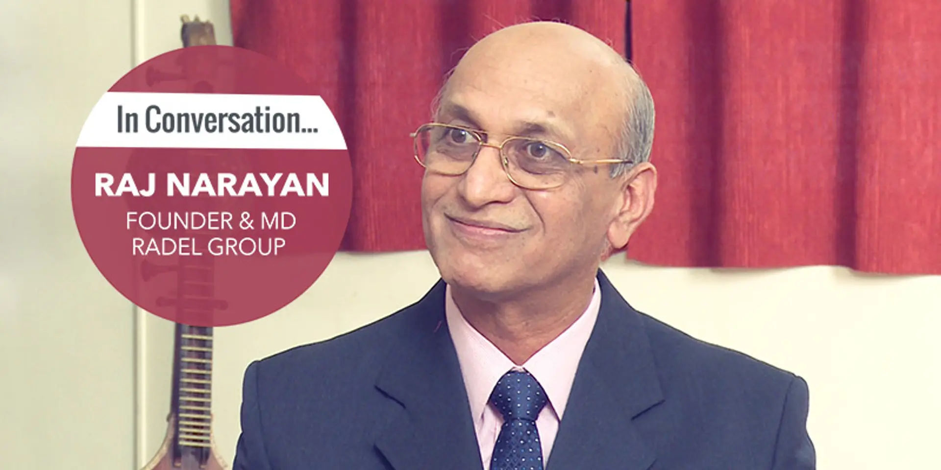 Making in India since 1979, Raj Narayan of Radel Group