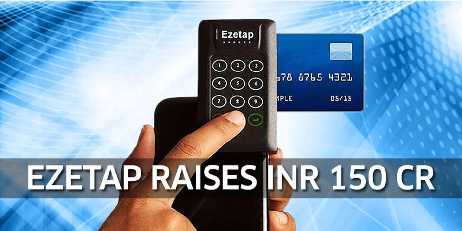 mPOS platform Ezetap raises INR 150 crores Series C funding from Social + Capital and others