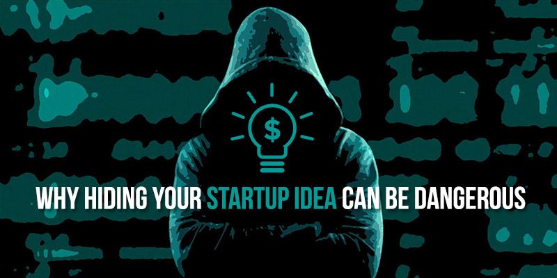 Why hiding your startup idea can prove detrimental to your growth