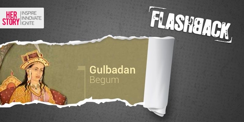 [HerStory Flashback] Gulbadan Banu Begum