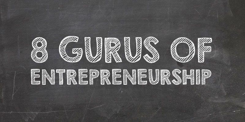 Remembering eight gurus of entrepreneurship