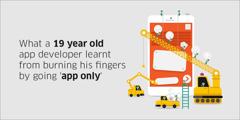 What a 19-year-old app developer learnt from burning his fingers by going ‘app only’
