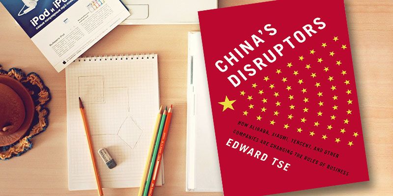 China’s Disruptors: 7 startup tips from the rise of Alibaba, Xiaomi, Tencent, and other innovators