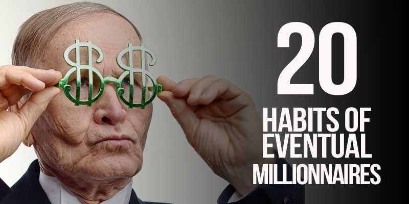 The 20 habits of eventual millionaires