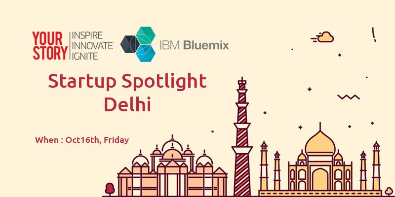 YourStory brings ‘Startup Spotlight’ to Delhi in association with IBM Bluemix