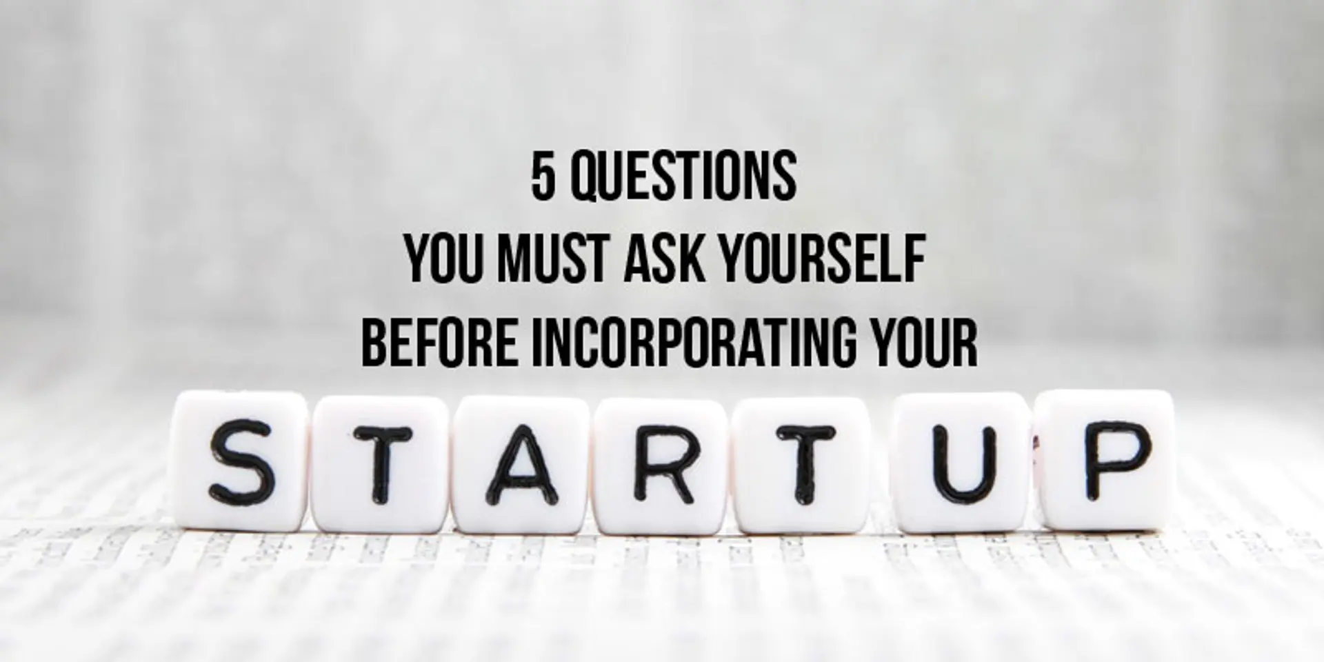 5 questions you must ask yourself before incorporating your startup