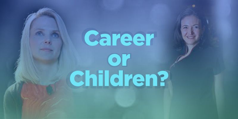 If Sheryl Sandberg and Marissa Mayer didn't have to choose between career and children, why should you?