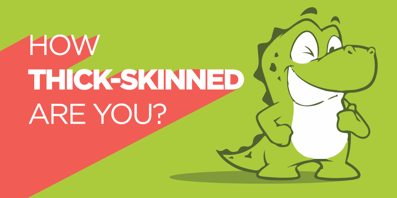How thick-skinned are you?