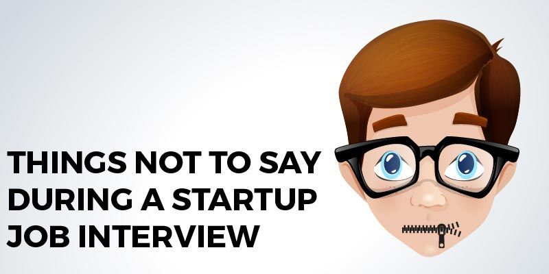 Never say these things while discussing a job offer with a startup