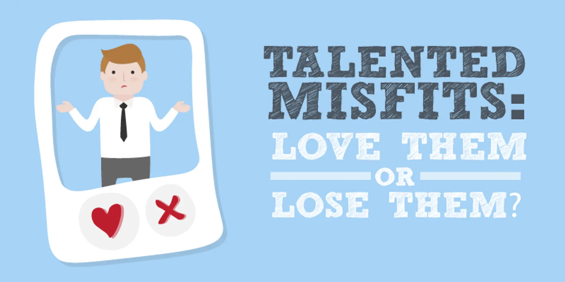 Talented misfits: love them or lose them?