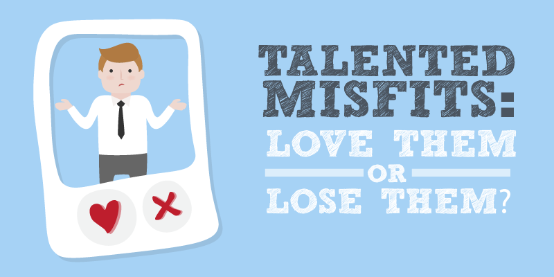 Talented misfits: love them or lose them?