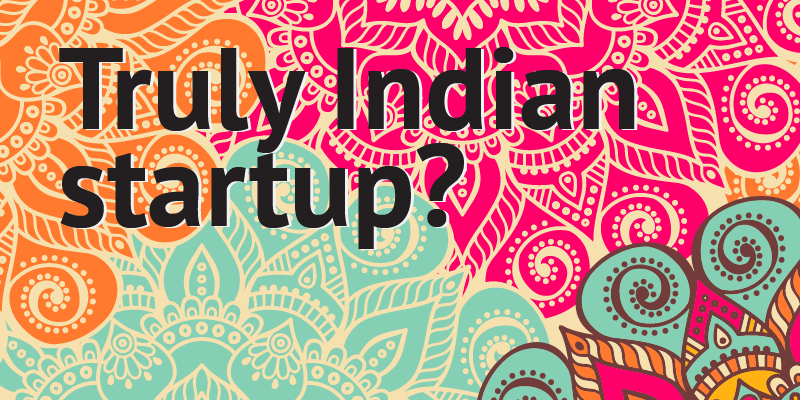 What can make you a truly Indian startup?