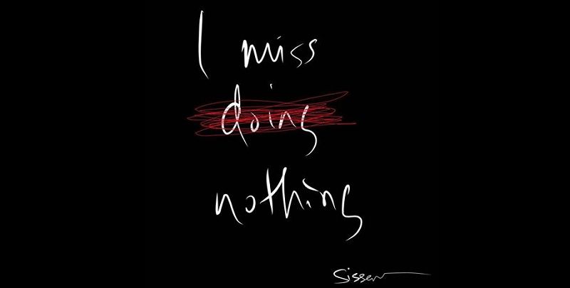 I miss nothing…