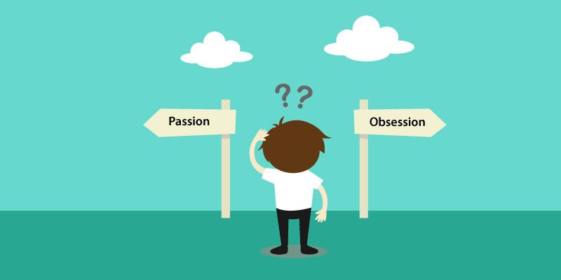 Obsession or passion? Where should you draw the line?