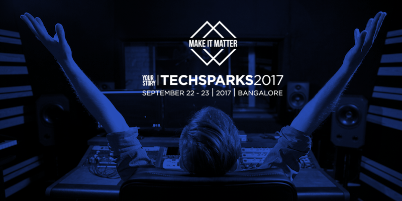 TechSparks 2017 – announcing the eighth edition of India’s biggest startup technology summit on Sep 22-23
