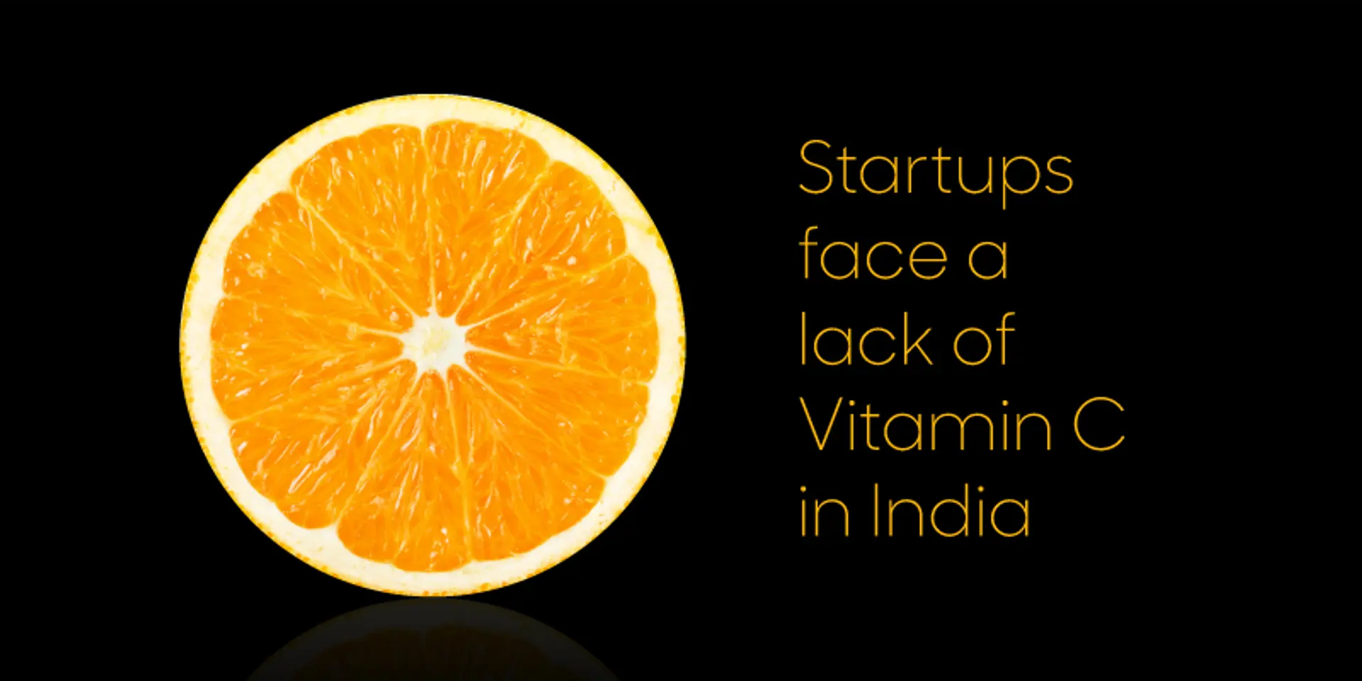 Why Indian startups are facing a lack of vitamin C