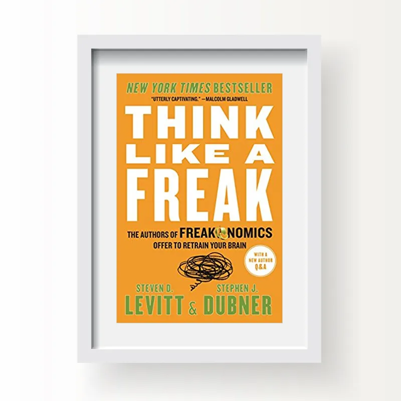 Think Like a Freak – Stephen J. Dubner, Steven Levitt - Self Help Books
