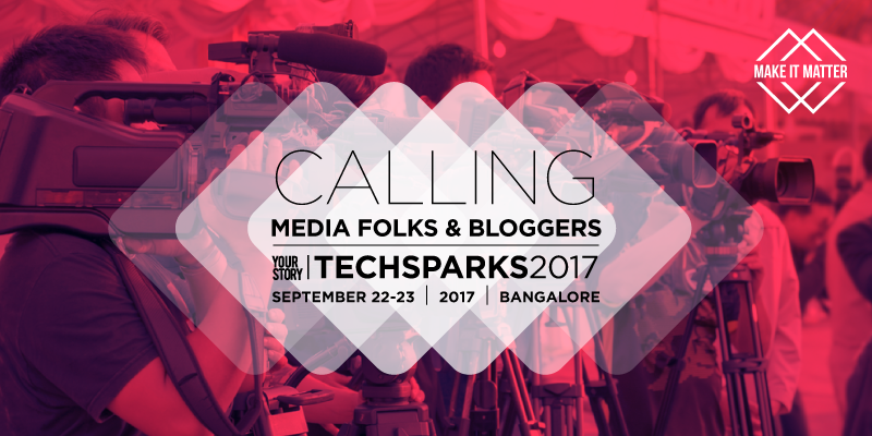 Calling media folks and bloggers to TechSparks 2017