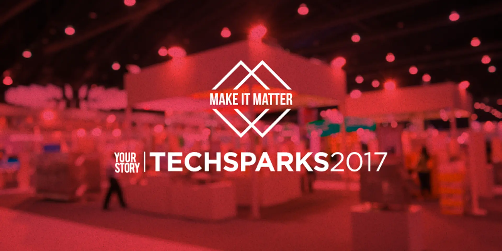 Why TechSparks 2017 is asking you to Make It Matter
