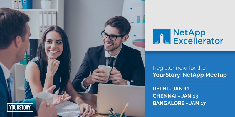 Calling all tech startups in Chennai, Delhi and Bengaluru for the YourStory-NetApp meetups