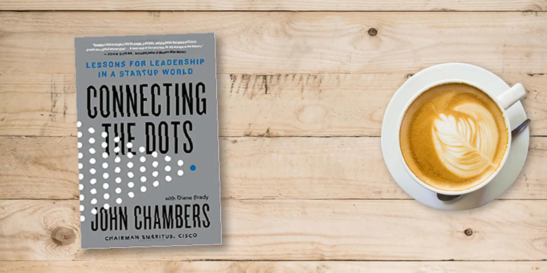 Success tips in a startup world: leadership lessons from John Chambers, Cisco’s CEO for 20 years