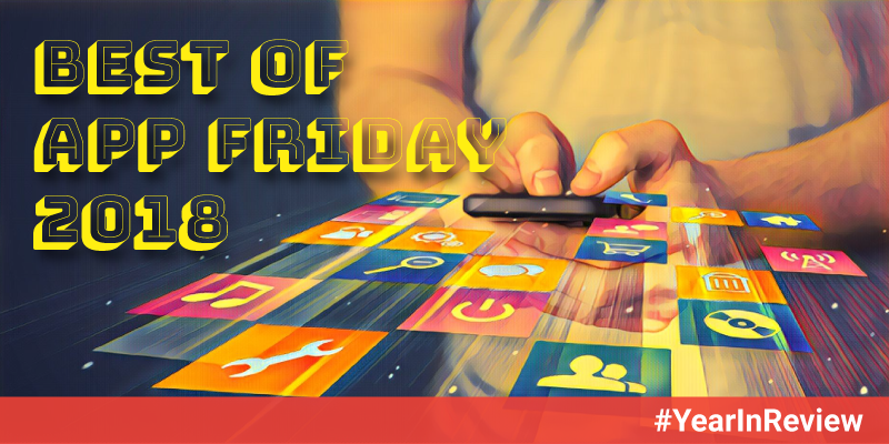 Best of App Fridays: 8 apps that made a difference in 2018