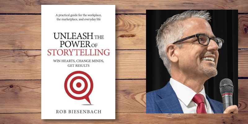 Your story is your competitive advantage: Rob Biesenbach, author, Unleash the Power of Storytelling