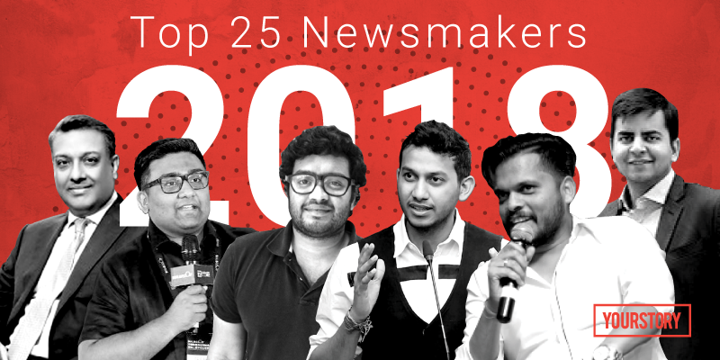 YourStory Top 25 Newsmakers of 2018: startup founders who’re set to continue making the headlines in 2019