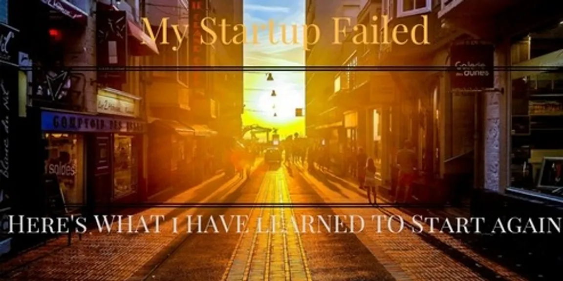 My start up failed-here`s what I have learned to start again