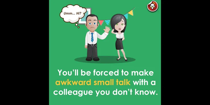 That mandatory awkward talk with the not so familiar colleagues.