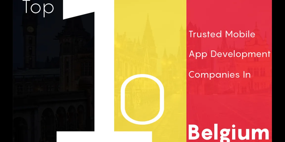 Top ten trusted mobile app development companies in Belgium
