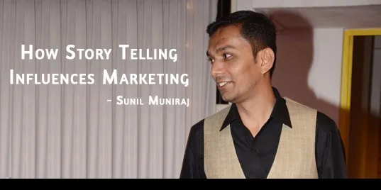 Sunil Muniraj - How Story Telling Influences Marketing
