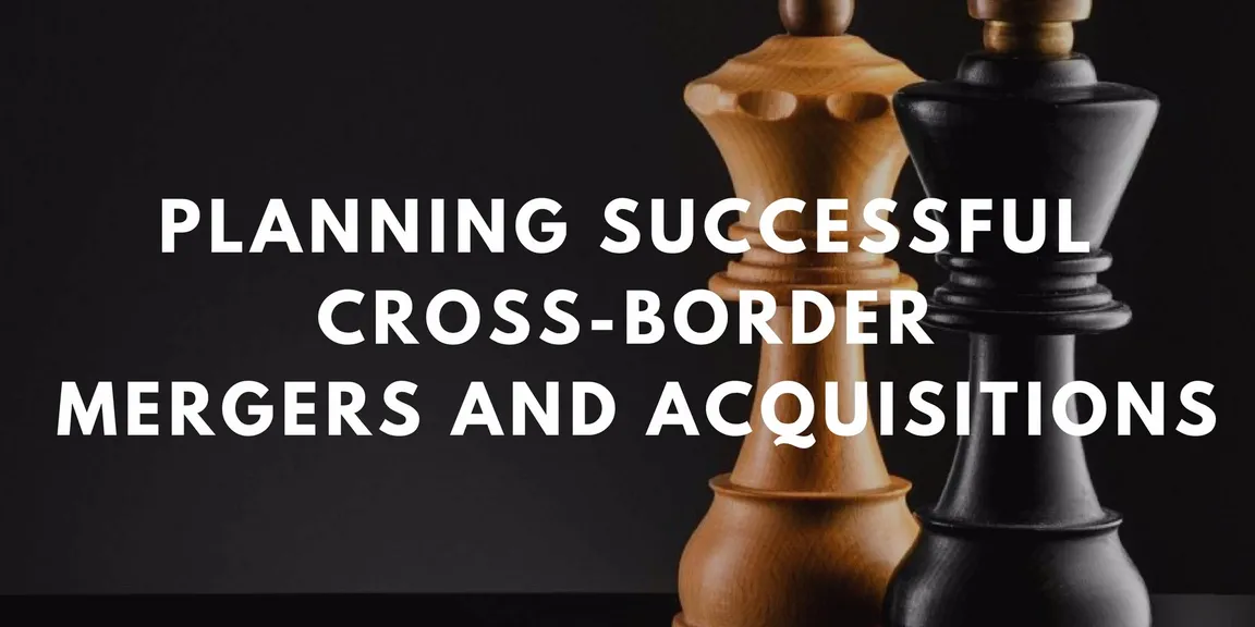 Planning successful cross-border mergers and acquisitions