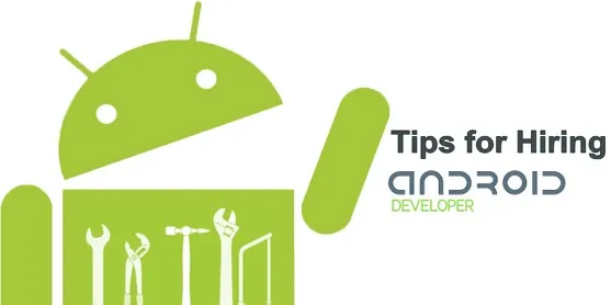 Tips for Hiring Android App Developer