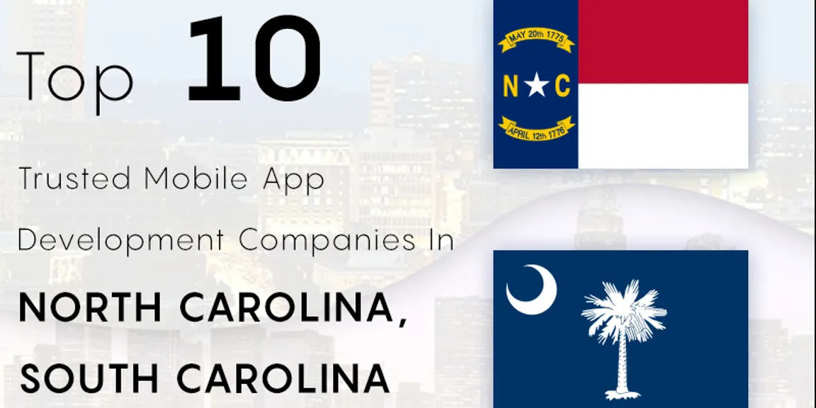 Top ten trusted mobile app development companies in North Carolina, South Carolina