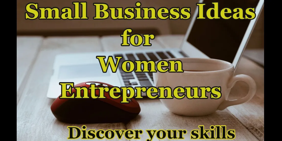 Small Business Ideas for Women Entrepreneurs : Discover your skills!