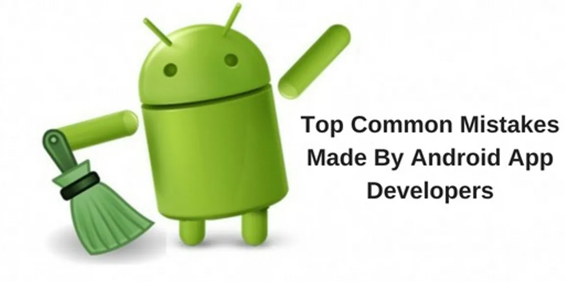 Top Common Mistakes Made by Android App Developers