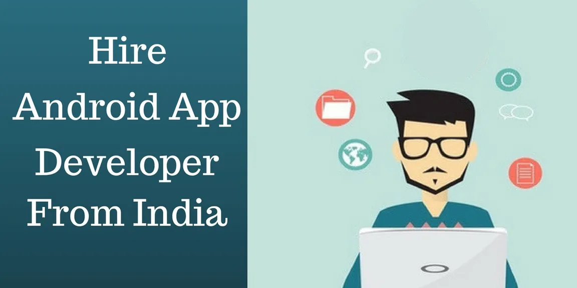 Why you should hire android app developers from India - here are the reasons