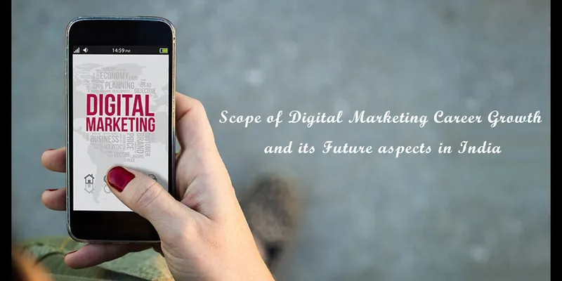 Scope of Digital Marketing Career Growth
 and its Future aspects in India
