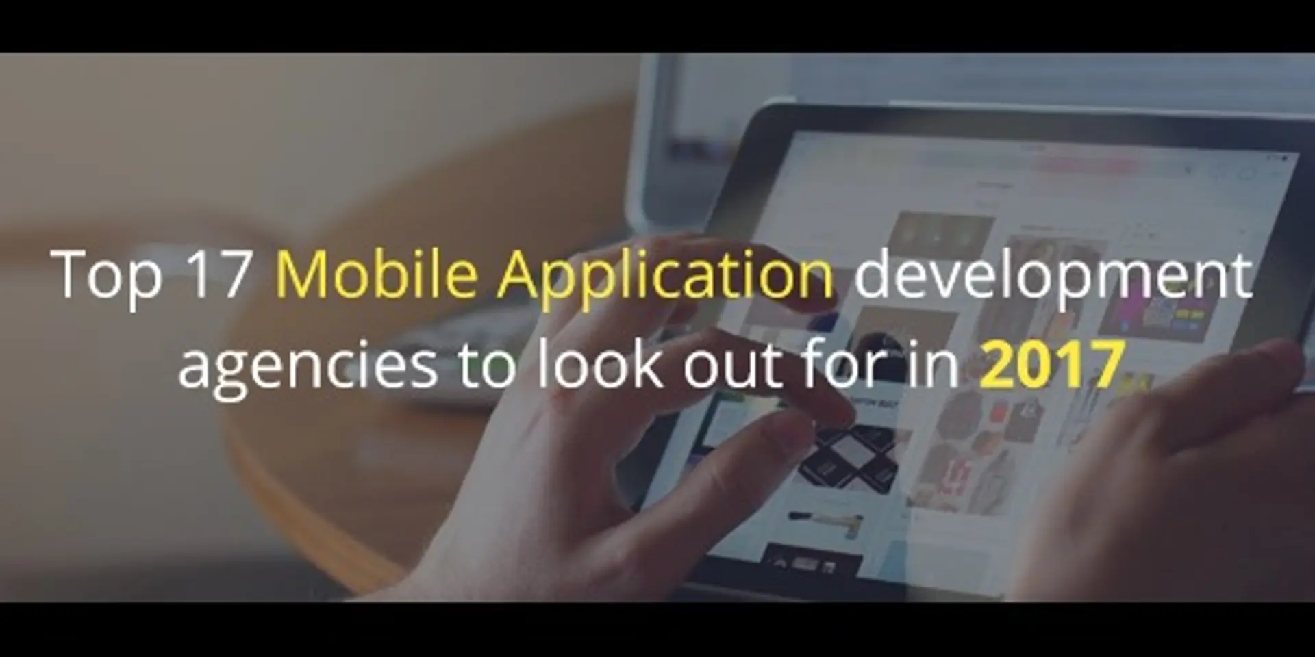 Top 17 mobile application development companies to look out for in 2017