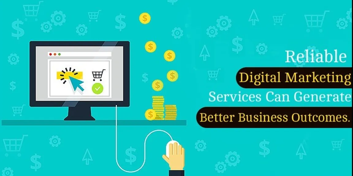 Reliable Digital Marketing Services Can Generate Better Business Outcomes  