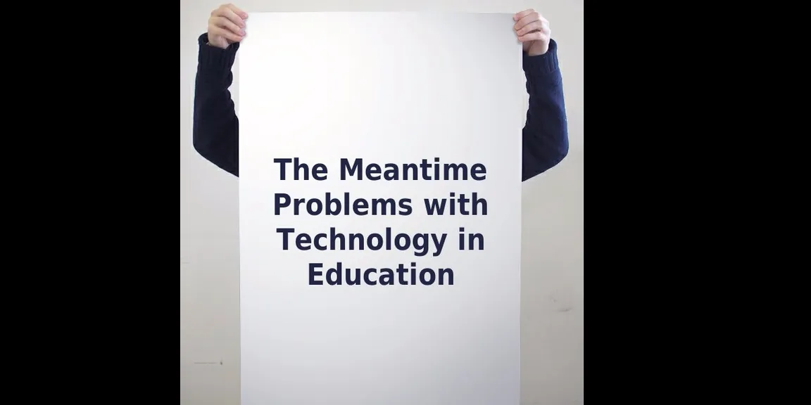 The Meantime Problems with Technology in Education