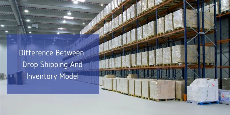 Difference between Drop Shipping and Inventory Model