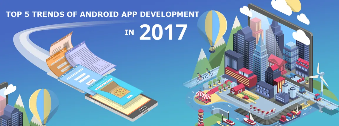 Top five trends of Android App Development to look for in 2017